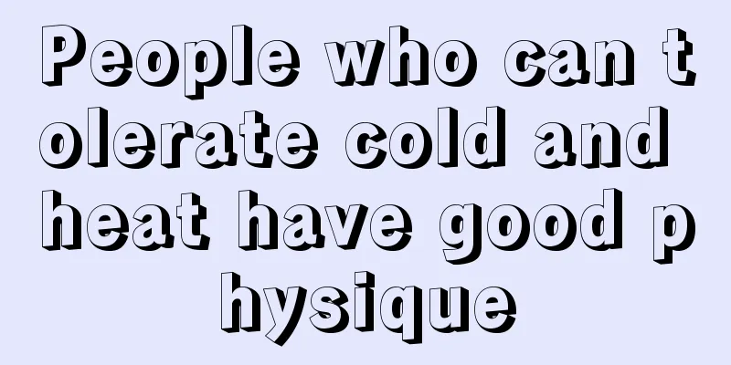 People who can tolerate cold and heat have good physique