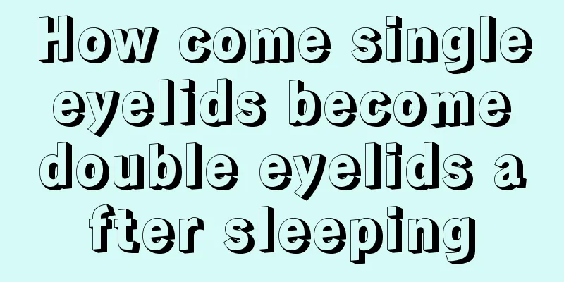 How come single eyelids become double eyelids after sleeping