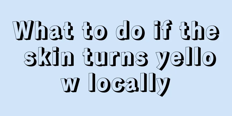 What to do if the skin turns yellow locally