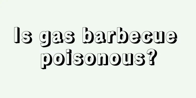Is gas barbecue poisonous?