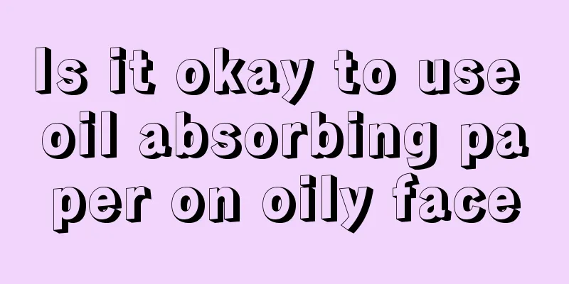 Is it okay to use oil absorbing paper on oily face