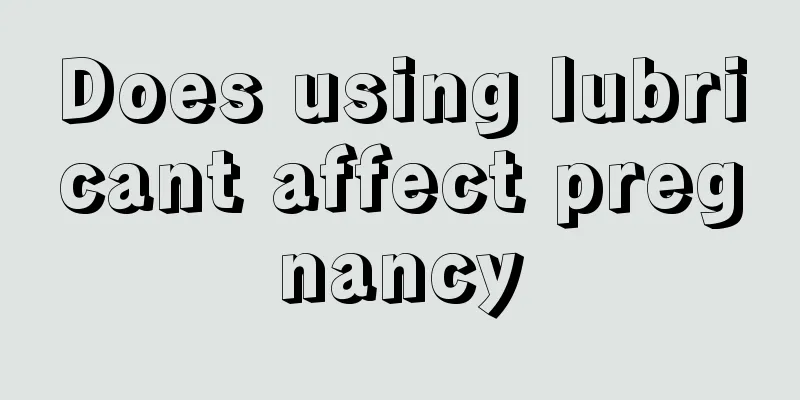 Does using lubricant affect pregnancy