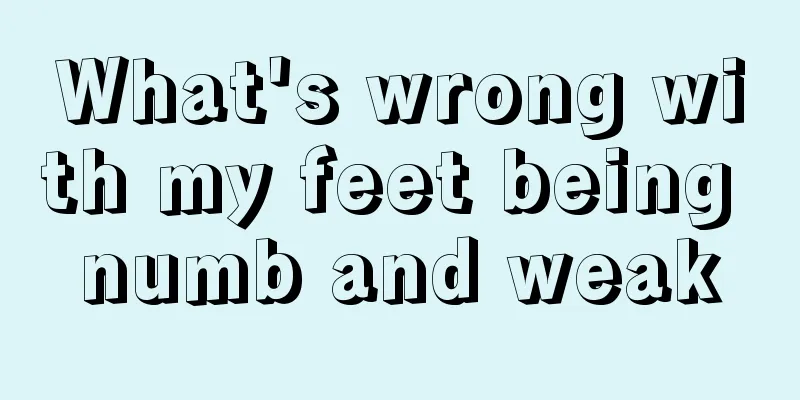 What's wrong with my feet being numb and weak