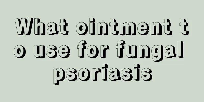 What ointment to use for fungal psoriasis