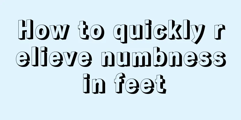 How to quickly relieve numbness in feet