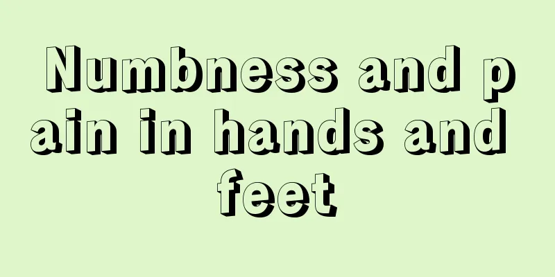 Numbness and pain in hands and feet