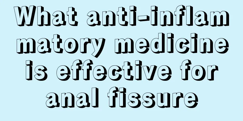 What anti-inflammatory medicine is effective for anal fissure