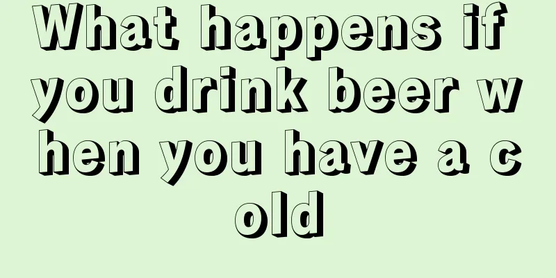 What happens if you drink beer when you have a cold