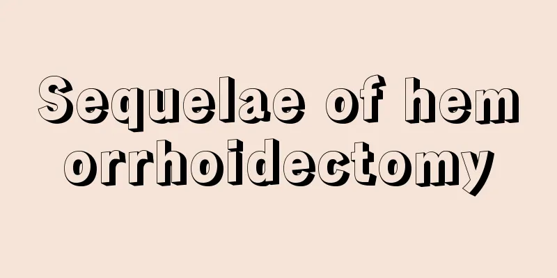 Sequelae of hemorrhoidectomy