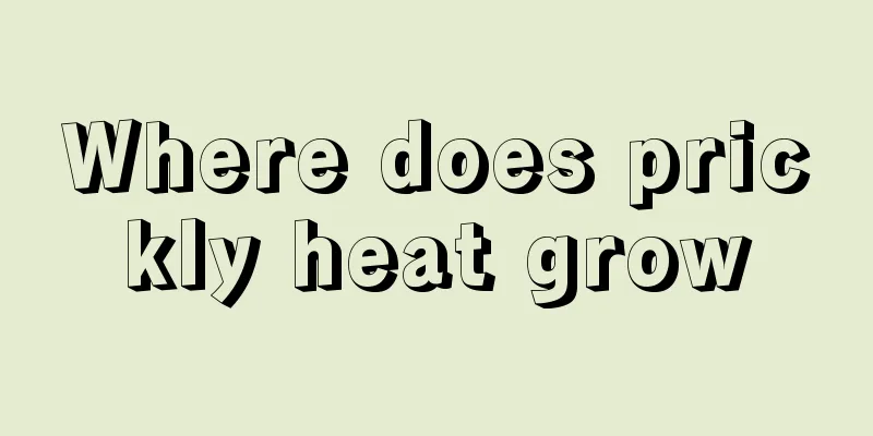 Where does prickly heat grow