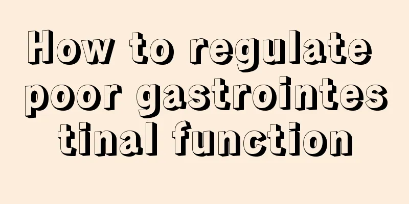How to regulate poor gastrointestinal function