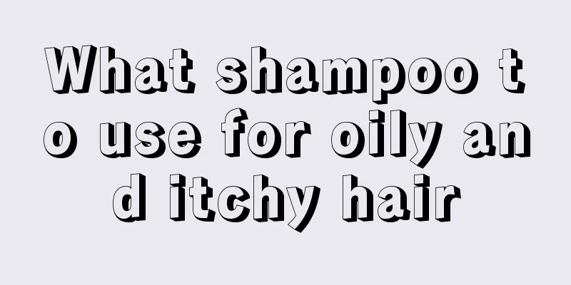 What shampoo to use for oily and itchy hair