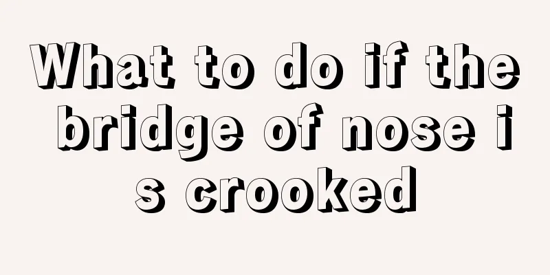 What to do if the bridge of nose is crooked