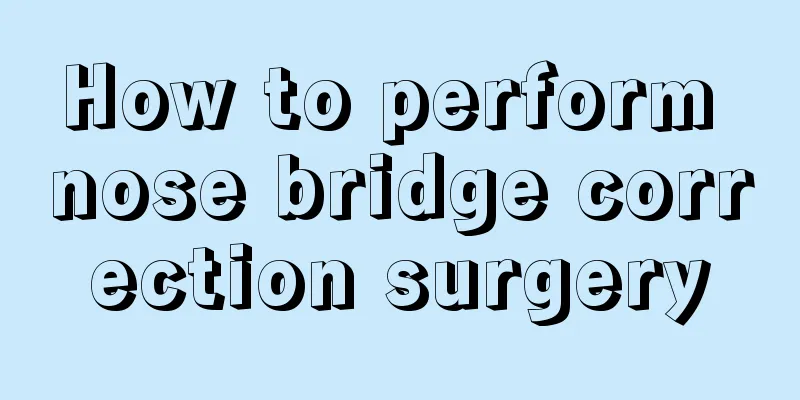 How to perform nose bridge correction surgery