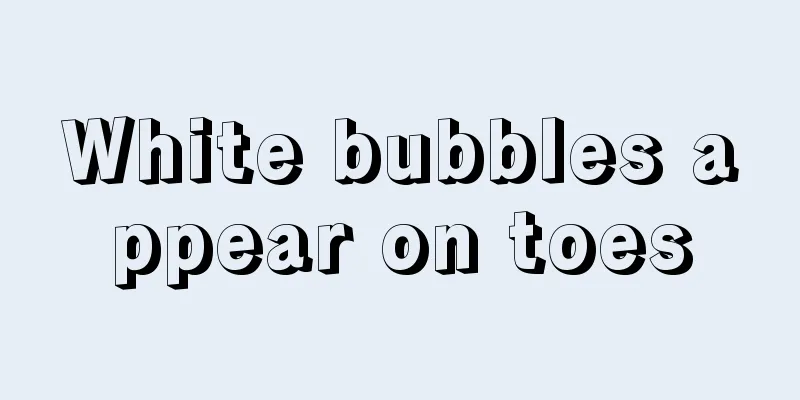 White bubbles appear on toes