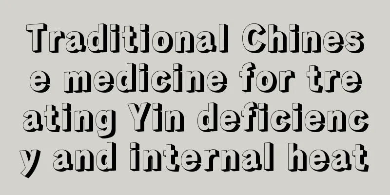 Traditional Chinese medicine for treating Yin deficiency and internal heat
