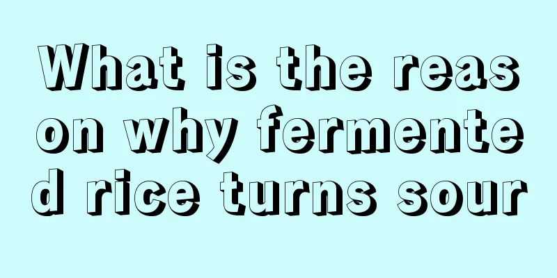What is the reason why fermented rice turns sour