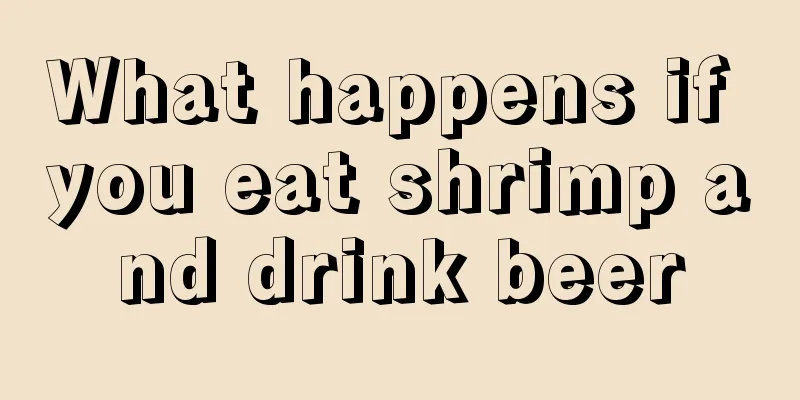 What happens if you eat shrimp and drink beer