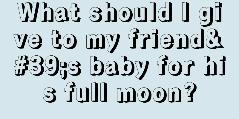 What should I give to my friend's baby for his full moon?