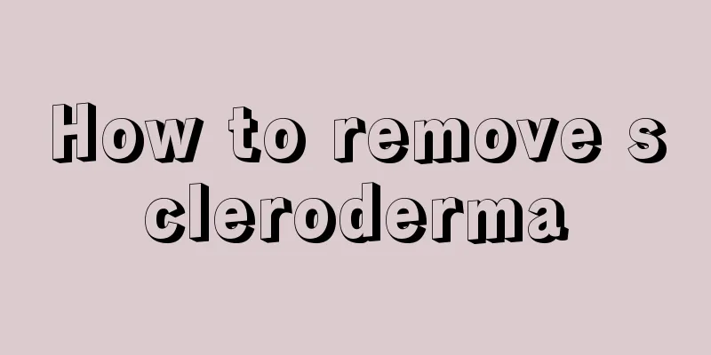 How to remove scleroderma