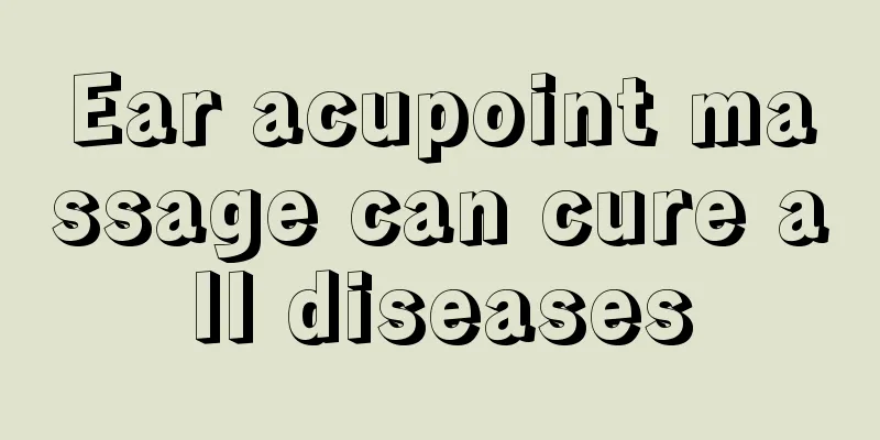 Ear acupoint massage can cure all diseases