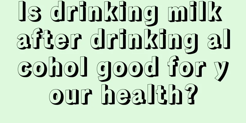 Is drinking milk after drinking alcohol good for your health?