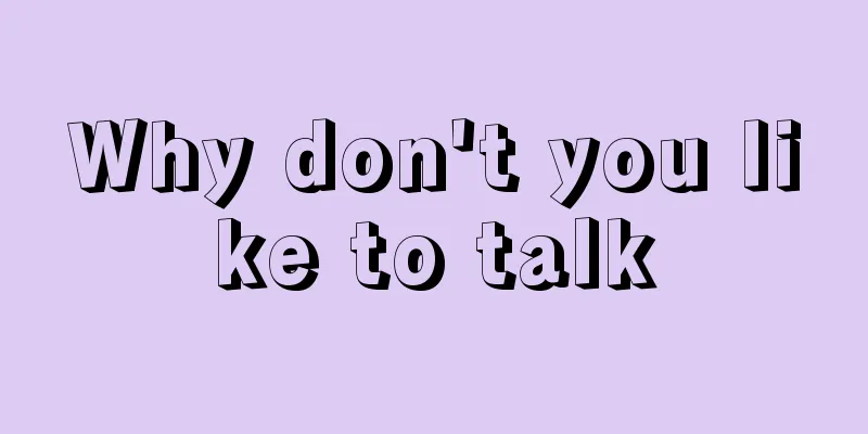 Why don't you like to talk