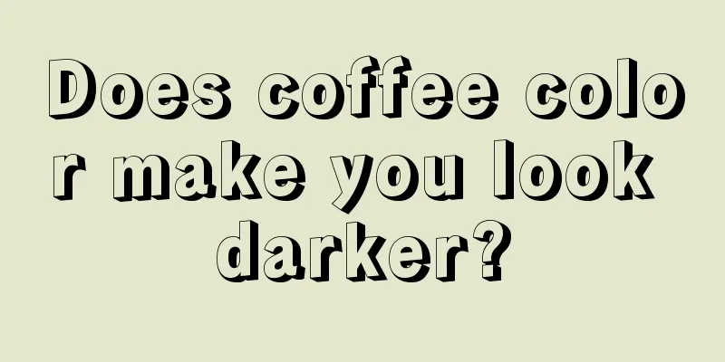 Does coffee color make you look darker?