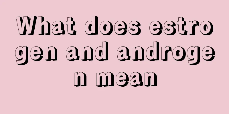 What does estrogen and androgen mean