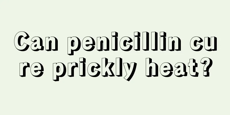 Can penicillin cure prickly heat?