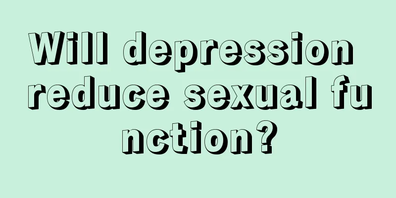 Will depression reduce sexual function?