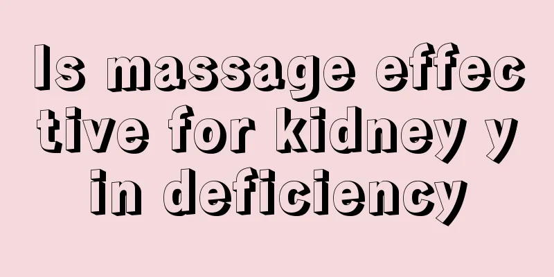 Is massage effective for kidney yin deficiency
