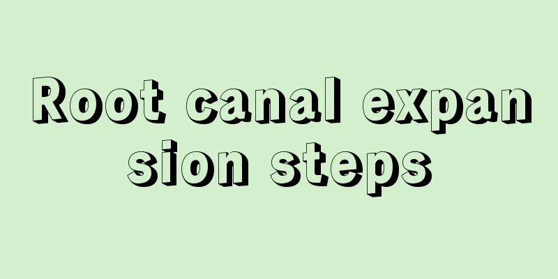 Root canal expansion steps