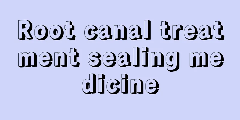 Root canal treatment sealing medicine