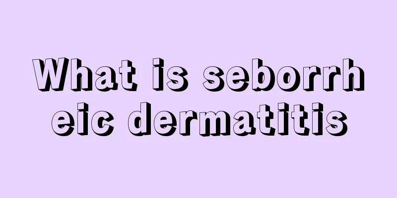 What is seborrheic dermatitis