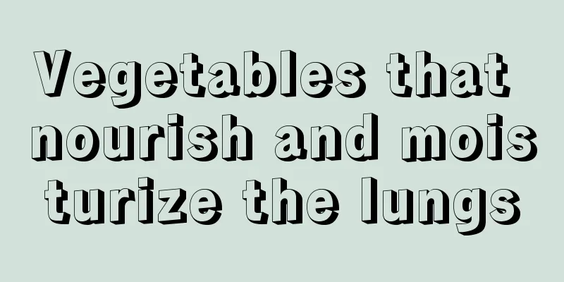 Vegetables that nourish and moisturize the lungs