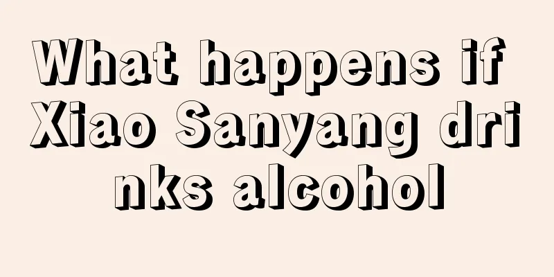 What happens if Xiao Sanyang drinks alcohol
