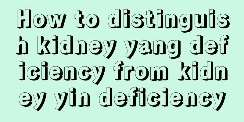 How to distinguish kidney yang deficiency from kidney yin deficiency