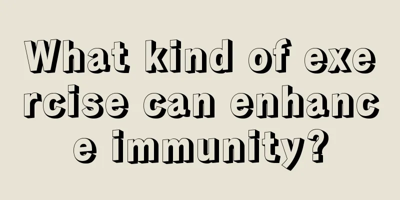 What kind of exercise can enhance immunity?