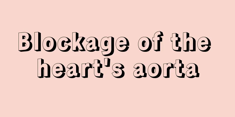 Blockage of the heart's aorta