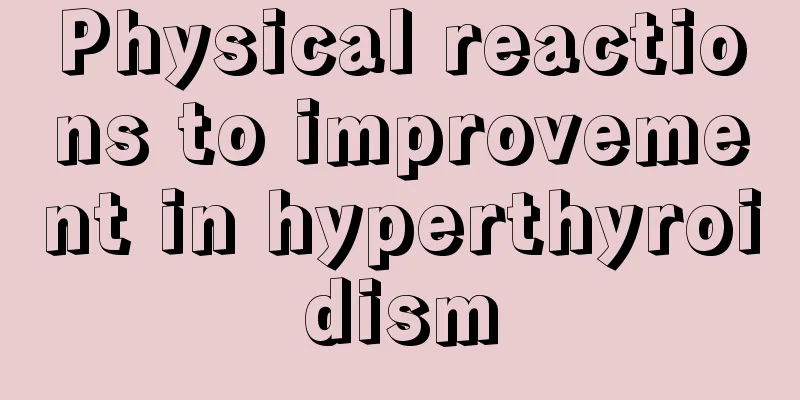 Physical reactions to improvement in hyperthyroidism