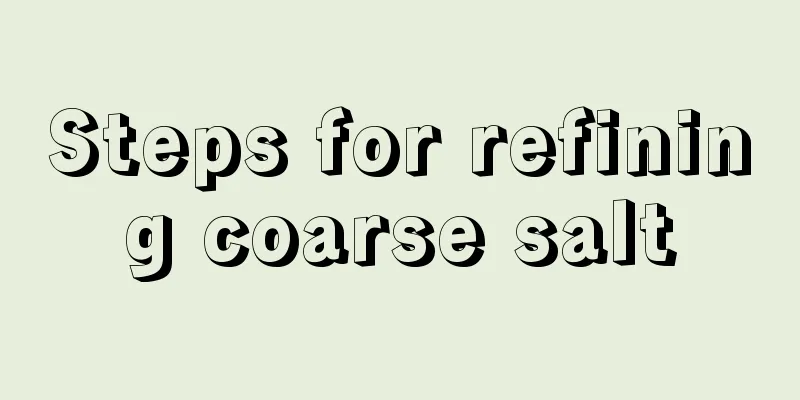 Steps for refining coarse salt