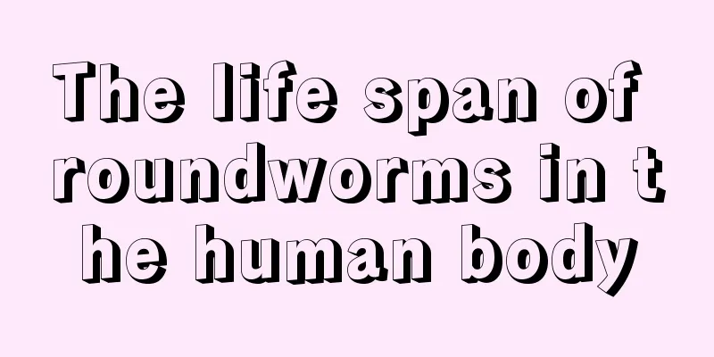 The life span of roundworms in the human body