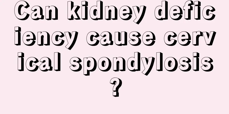 Can kidney deficiency cause cervical spondylosis?
