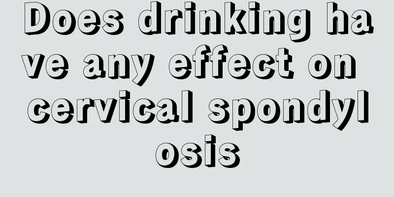 Does drinking have any effect on cervical spondylosis
