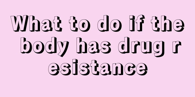 What to do if the body has drug resistance