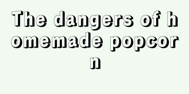 The dangers of homemade popcorn