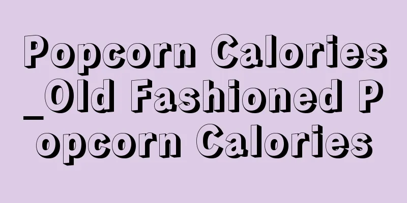 Popcorn Calories_Old Fashioned Popcorn Calories