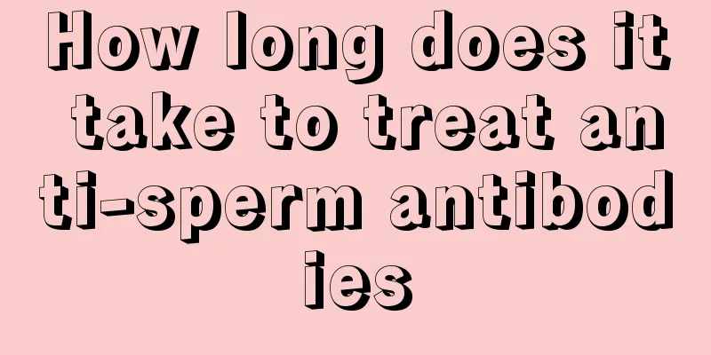 How long does it take to treat anti-sperm antibodies