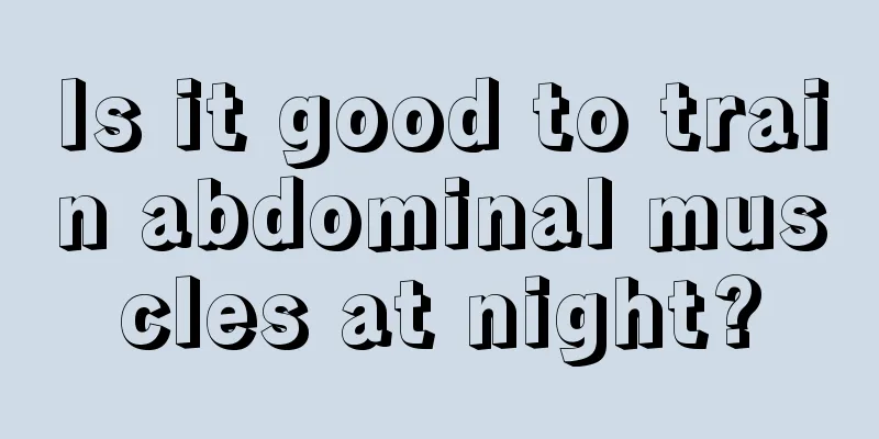 Is it good to train abdominal muscles at night?